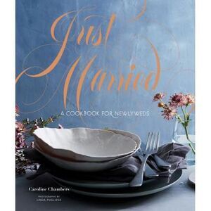 Just Married: A Cookbook for Newlyweds -- Caroline Chambers